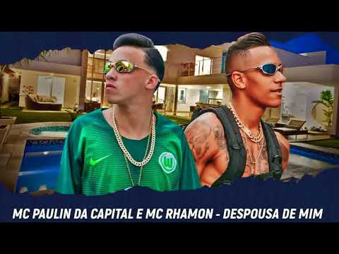 MC Paulin Da Capital e MC Rhamon - Despousa De Mim