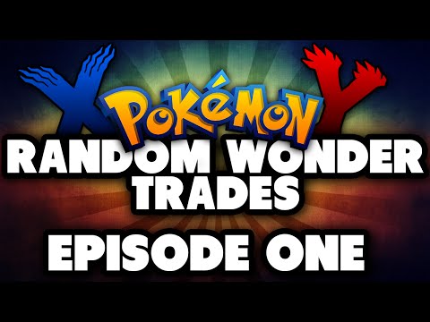 Pokemon X/Y Random Wonder Trades - #001 - "Making Some Changes + I'm Back!"