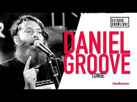 Daniel Groove - Longe - Ao Vivo no Estúdio Showlivre 2019