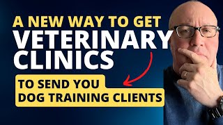 (A New Way) To Get Veterinary Clinics To Send You Dog Training Clients