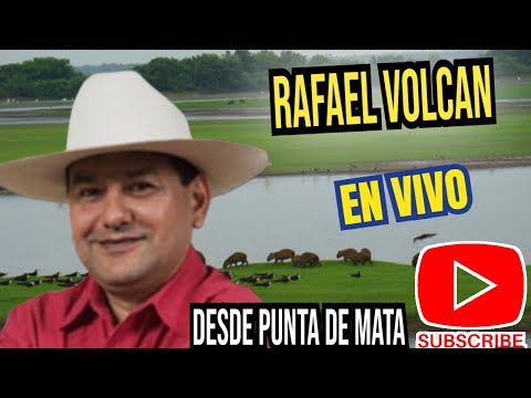 RAFAEL VOLCAN EN VIVO PUNTA DE MATA