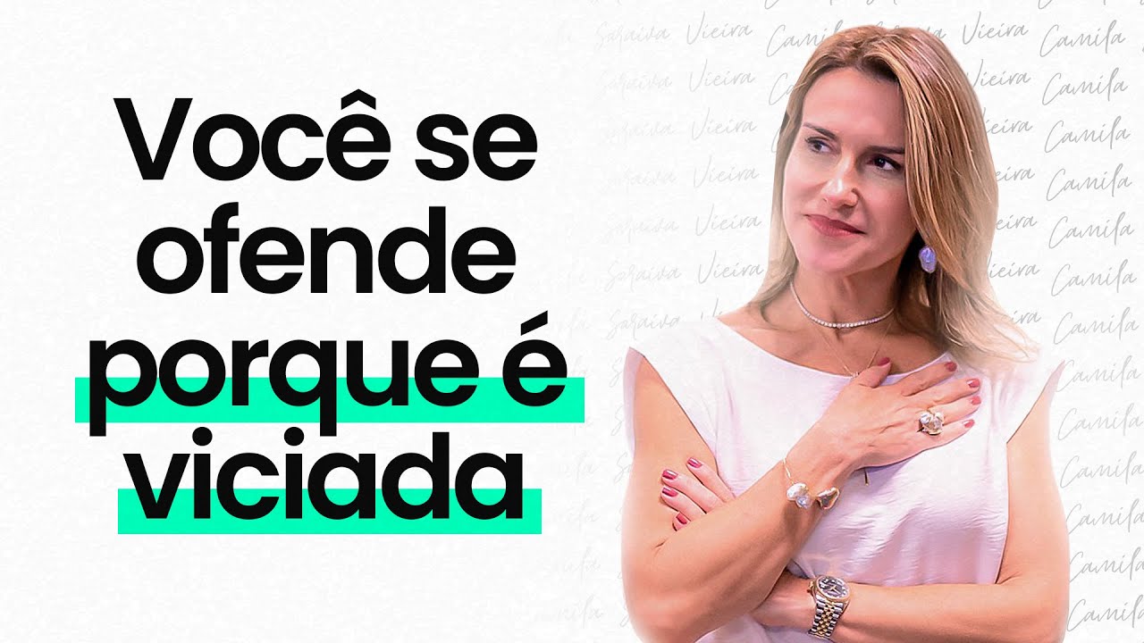 Porque você se ofende tanto | Camila Vieira