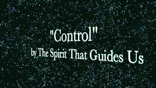 &quot;Control&quot; by The Spirit That Guides Us