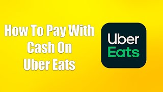 How To Pay With Cash On Uber Eats