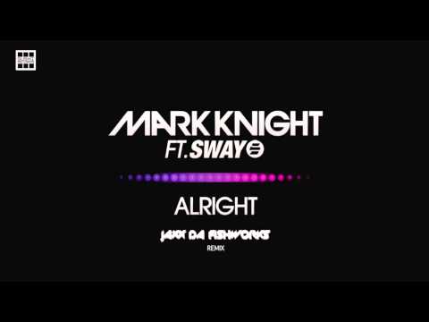 Mark Knight ft. Sway - Alright (JAXX DA FISHWORKS Remix)