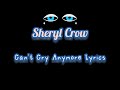 Sheryl Crow Can't Cry Anymore Lyrics