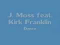 J. Moss feat. Kirk Franklin - Dance