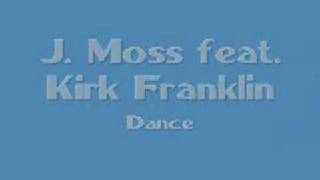 J. Moss feat. Kirk Franklin - Dance