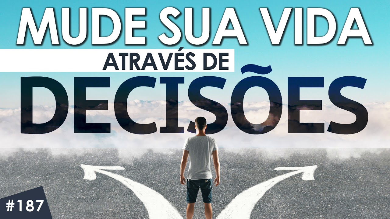 Mude sua vida pelas decisões que toma