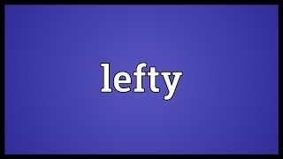 Lefty Meaning