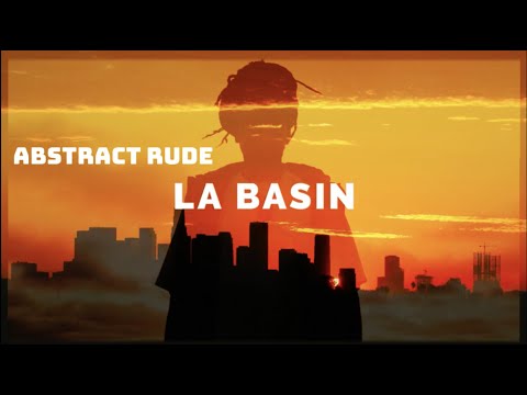 Abstract Rude - LA Basin ( Produced by Cal-S-thetics ) [ Music Video ]
