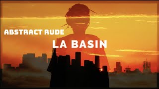 Abstract Rude - LA Basin ( Produced by Cal-S-thetics ) [ Music Video ]