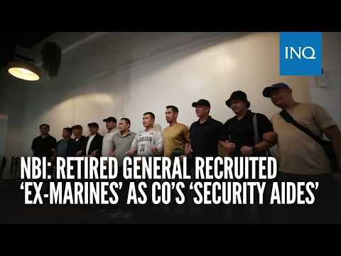 NBI: Retired general recruited ‘ex-Marines’ as Co’s ‘security aides’