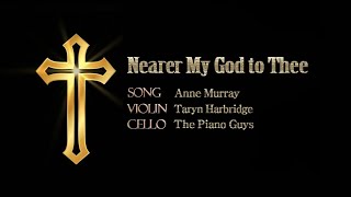 ■ Nearer My God to Thee  (Anne Murray &amp; Taryn Harbridge &amp; The Piano Guys)