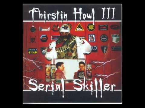 Thirstin Howl III   Serial Skiller