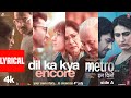 Dil Ka Kya Encore Lyrical Video Vishal Mishra Pritam Anurag Sharma Metro In Dino