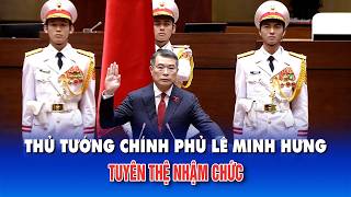 Thủ tướng Chính phủ Lê Minh Hưng tuyên thệ nhậm chức 