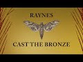 Raynes - Cast the Bronze (Official Lyric Video)