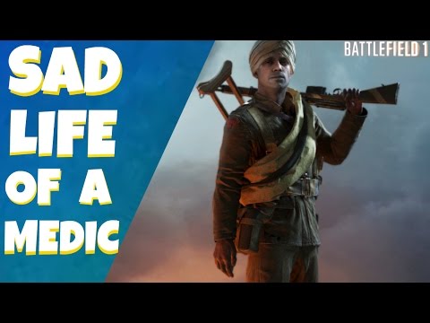 Battlefield 1 - The Sad Life of a Medic (Why Medic Sucks)