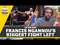 On the Nose: Francis Ngannou’s Biggest Fight Left | The MMA Hour