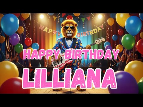 LILLIANA Happy Birthday Song - Happy Birthday to Lilliana