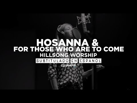 Hosanna / For Those Who Are To Come - Hillsong Worship & Brooke Ligertwood [subtitulado en español]