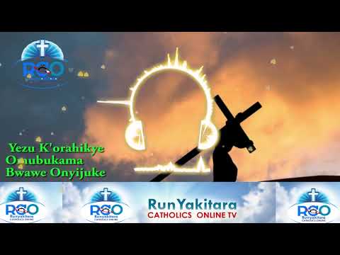 Yezu K'orahikye Korahikye Omubukama Bwawe Onyijukye - I Love Catholic Religion