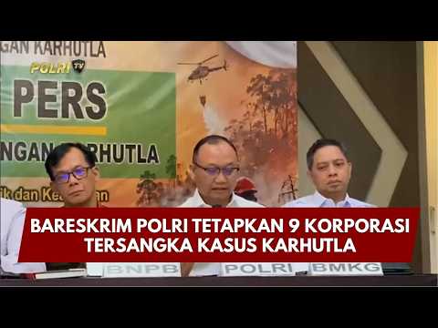 PBM UPDATE: BARESKRIM POLRI TETAPKAN 9 KORPORASI TERSANGKA KASUS KARHUTLA 14/10/26 (20.00)