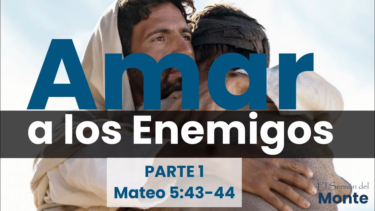 🔴El Sermón del  Monte - Amar a los Enemigos (PARTE 1)- Mateo 5:43-44