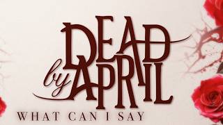 Dead By April — What Can I Say (OFFICIAL LYRIC VIDEO)