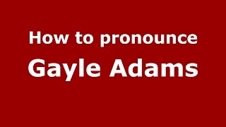How to pronounce Gayle Adams
