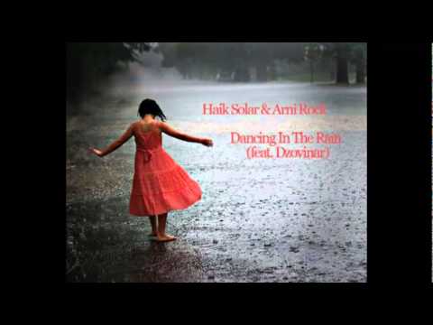 Haik Solar & Arni Rock - Dancing in the rain (Feat. Dzovinar).flv