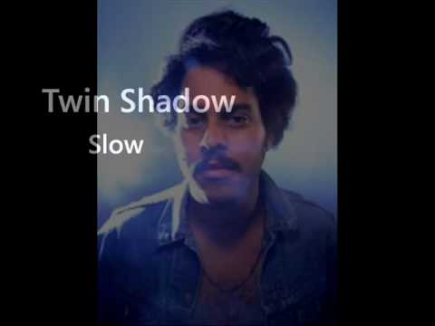 Twin Shadow - Slow