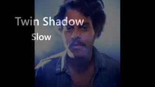 Twin Shadow - Slow