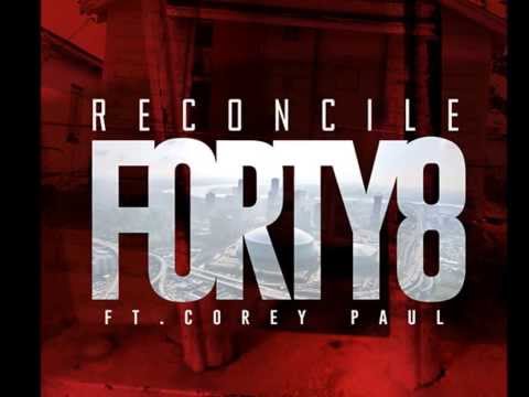 Forty8 - Reconcile ft. Corey Paul (Forty8)