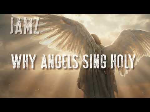 Why Angels Sing Holy