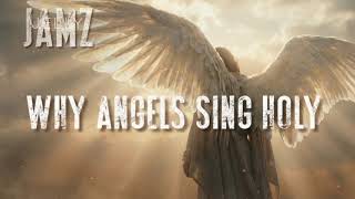 Why Angels Sing Holy