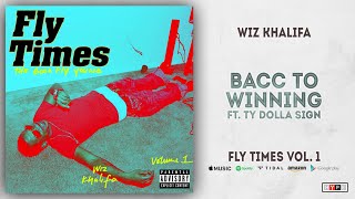 Wiz Khalifa - Bacc to Winning Ft. Ty Dolla $ign (Fly Times Vol. 1)