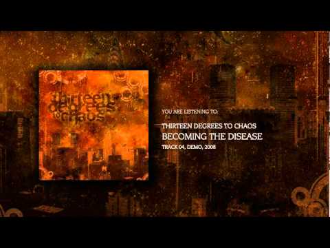 Thirteen Degrees To Chaos - Becoming the Disease