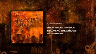 Thirteen Degrees To Chaos - Becoming the Disease