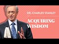 Acquiring Wisdom – Dr. Charles Stanley