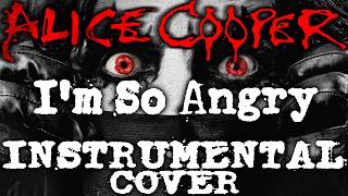 Alice Cooper - I&#39;m So Angry Instrumental Cover