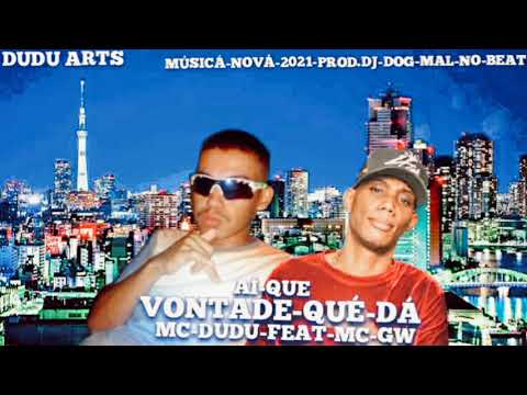 MC DUDU NOVÁ GERÁÇÃO FEAT MC GW AÍ QUE VONTÁDE QUE DÁ MUSICÁ NOVÁ 2021PROD.DOG MAL NO BEAT