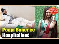 Nach Baliye 9 Pooja Banerjee Hospitalised After Getting INJURED During Rehearsal