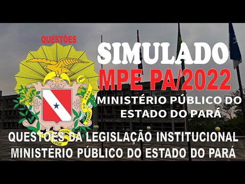 SIMULADO MPE PA/2022 MINISTÉRIO PÚBLICO DO ESTADO DO PARÁ - QUESTÕES DA LEGISLAÇÃO INSTITUCIONAL