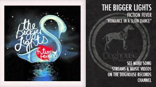 The Bigger Lights - &quot;Romance In A Slow Dance&quot;