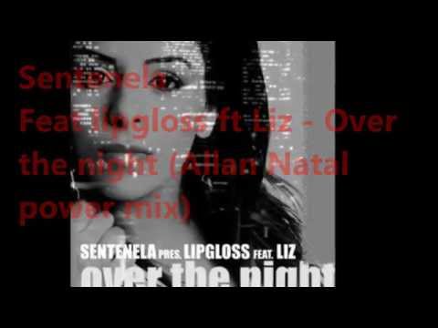 sentenela ft lipgloss ft lliz - over the night (allan natal energy remix) (letra)