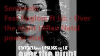 sentenela ft lipgloss ft lliz - over the night (allan natal energy remix) (letra)