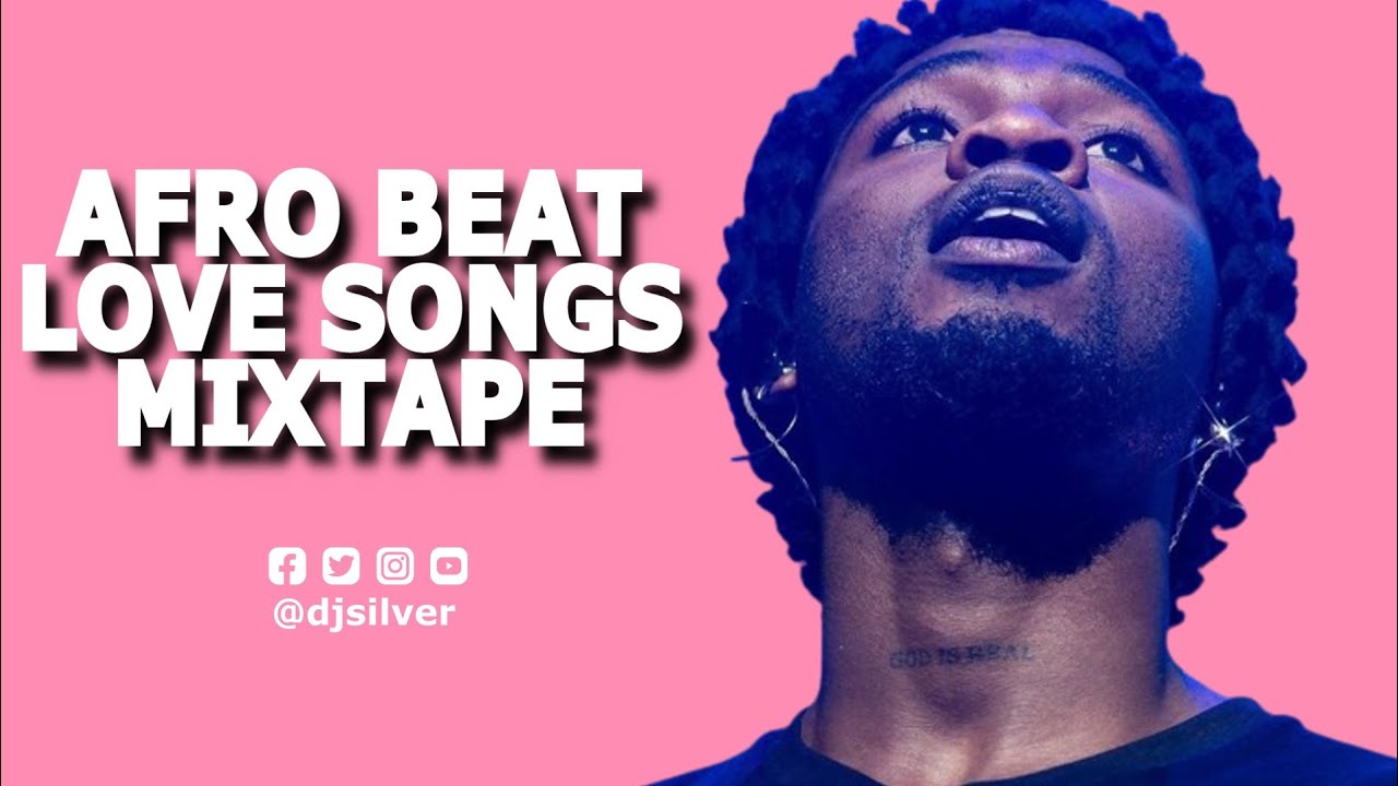 BEST AFROBEAT LOVE SONGS MIX | NEW AFROBEAT MIXTAPE 2024 | DJ SILVER FT