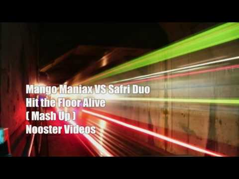 Mango Maniax VS Safri Duo - Hit The Floor Alive [ Mash Up ] HQ